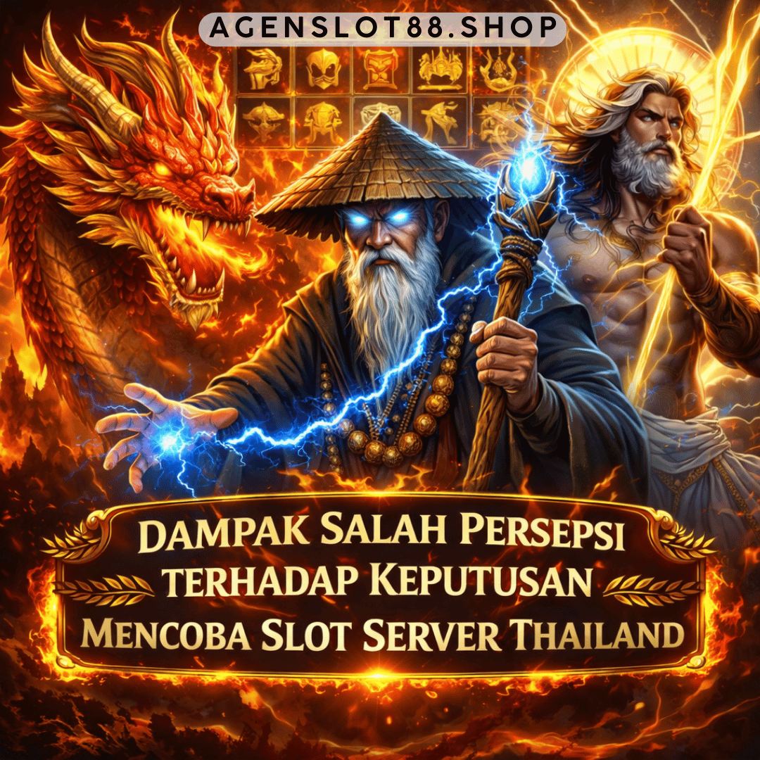 Dampak Salah Persepsi terhadap Keputusan Mencoba Slot Server Thailand